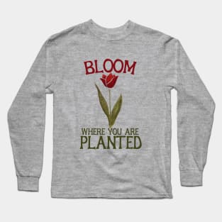 Bloom where you are planted tulip Long Sleeve T-Shirt